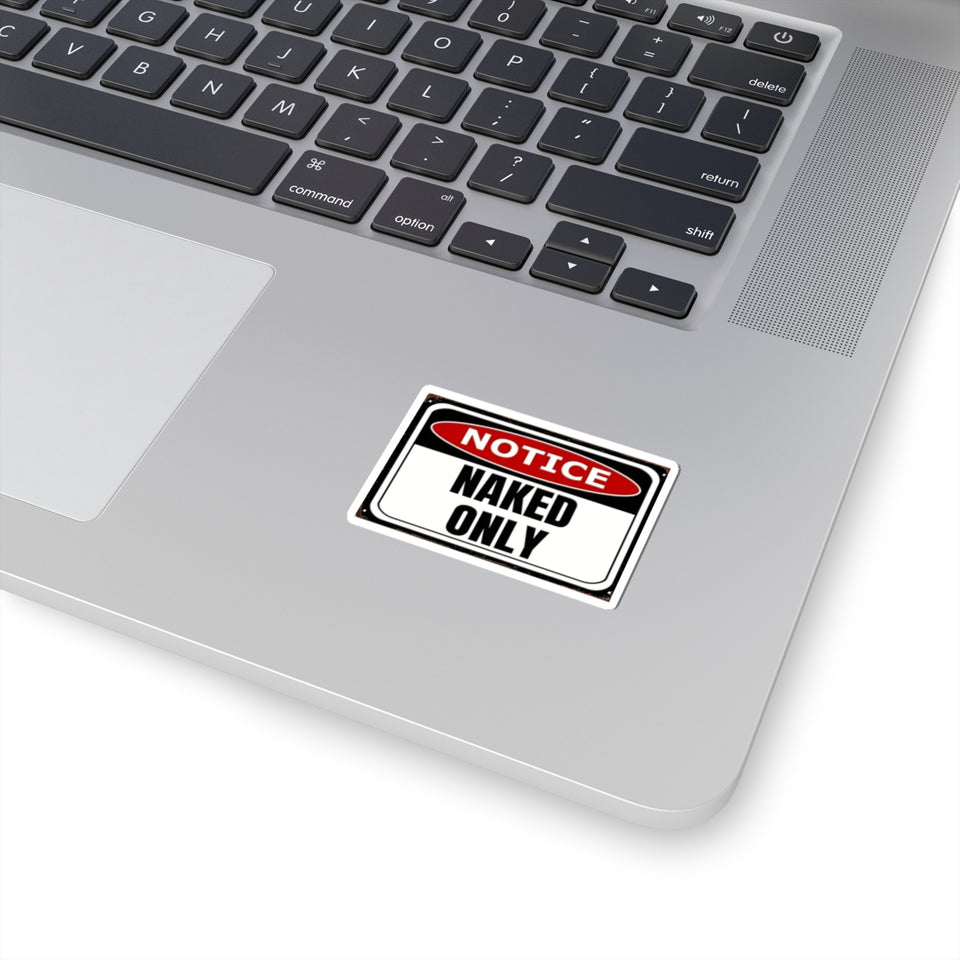Notice "Naked Only" Kiss-Cut Sticker - Funny Provocative Warning Decal