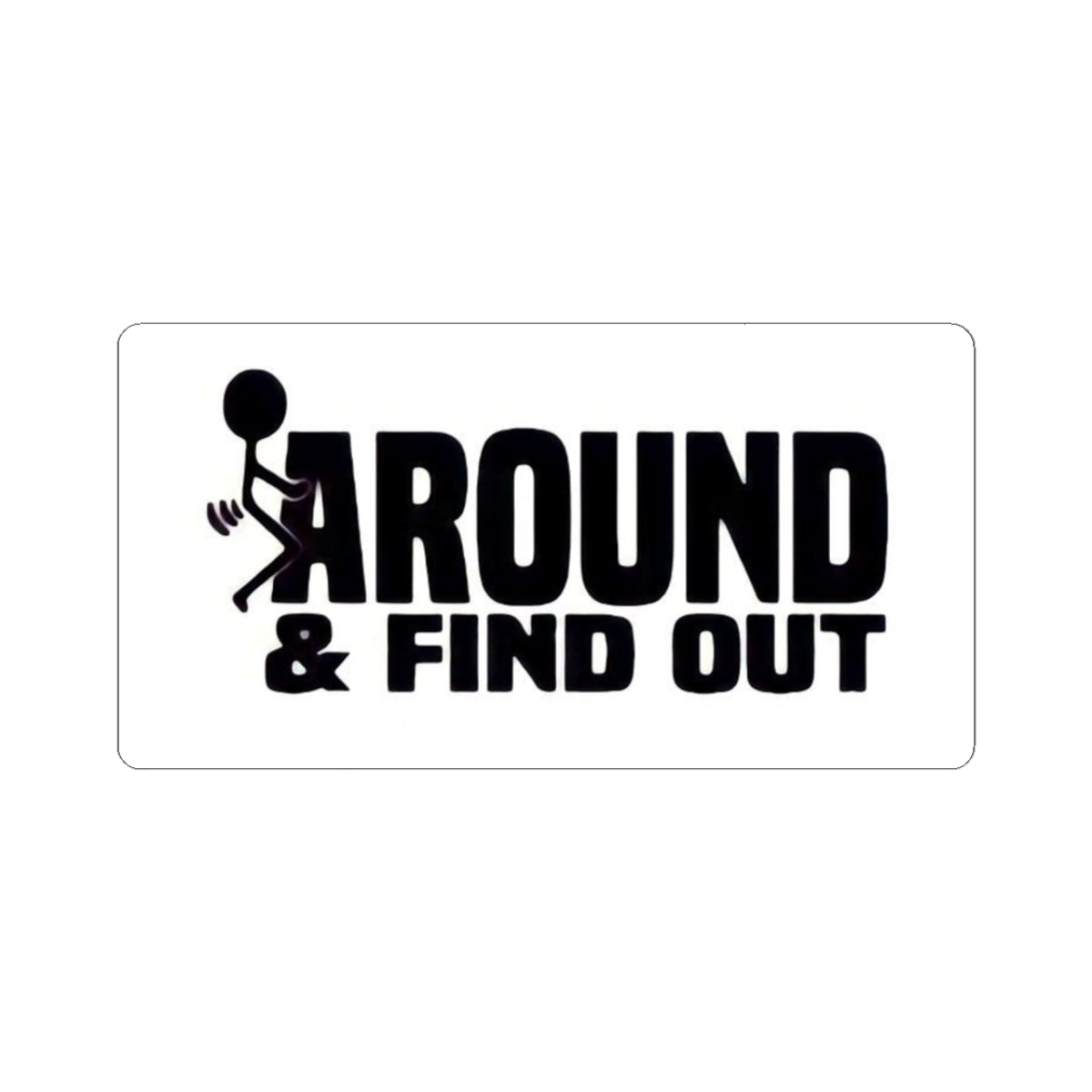 Funny 'Around & Find Out' Kiss-Cut Sticker – Cheeky Laptop Decal