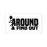 Funny 'Around & Find Out' Kiss-Cut Sticker – Cheeky Laptop Decal