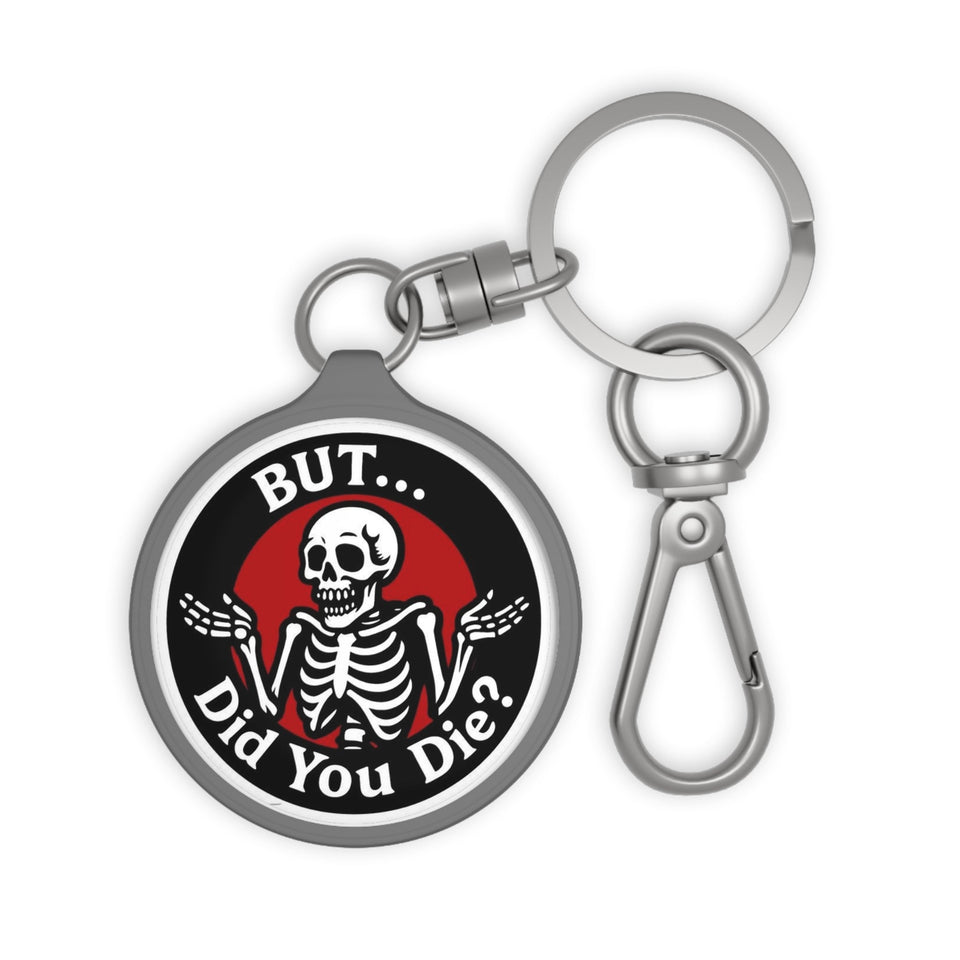 But… Did You Die? Skeleton Keyring Tag — Funny Halloween Keychain Printify