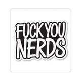 “Fuck You Nerds” Kiss-Cut Sticker — Bold Anti-Nerd Slogan Laptop Decal