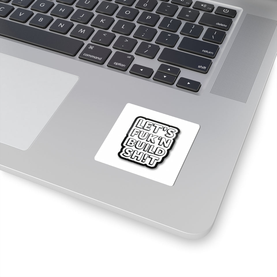 Let's F**k'n Build Sh!t Sticker - Bold Kiss-Cut Laptop Decal