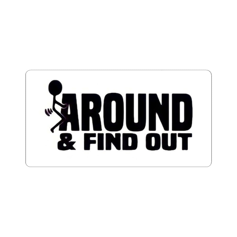 Funny 'Around & Find Out' Kiss-Cut Sticker – Cheeky Laptop Decal