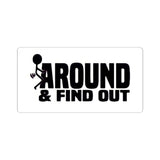 Funny 'Around & Find Out' Kiss-Cut Sticker – Cheeky Laptop Decal