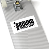 Funny 'Around & Find Out' Kiss-Cut Sticker – Cheeky Laptop Decal