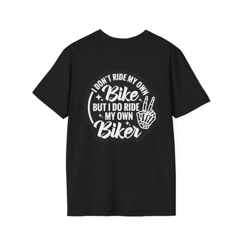 I Don't Ride My Own Bike But I Do Ride My Own Biker T-Shirt — Funny Motorcycle Rider Tee