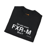 Do You Even FXR-M Bro? T-Shirt