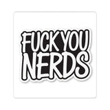 “Fuck You Nerds” Kiss-Cut Sticker — Bold Anti-Nerd Slogan Laptop Decal