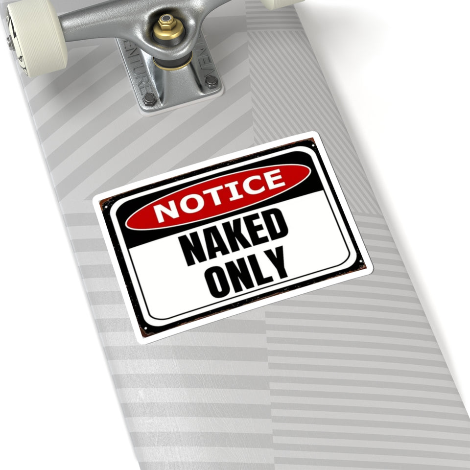 Notice "Naked Only" Kiss-Cut Sticker - Funny Provocative Warning Decal