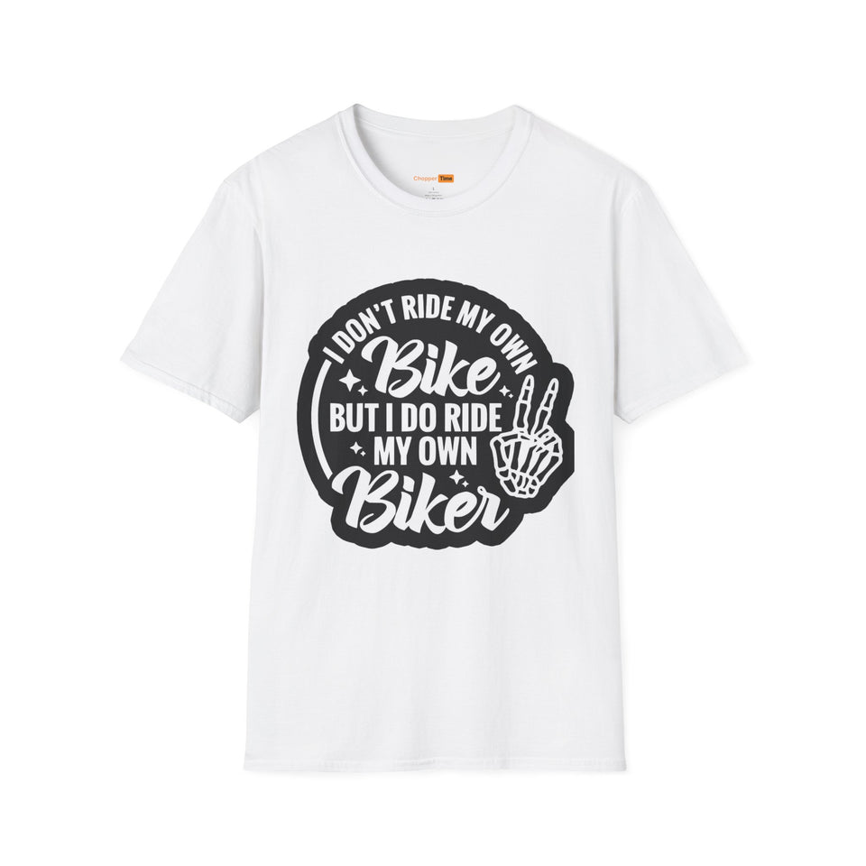 I Don't Ride My Own Bike But I Do Ride My Own Biker T-Shirt — Funny Motorcycle Rider Tee