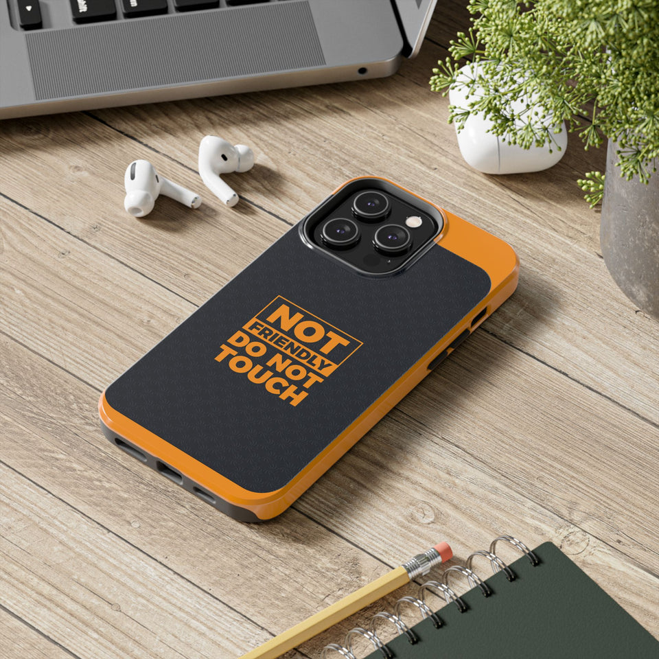 Phone Case — “Not Friendly Do Not Touch” Tough Protective Case