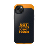 Phone Case — “Not Friendly Do Not Touch” Tough Protective Case