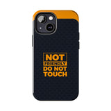 Phone Case — “Not Friendly Do Not Touch” Tough Protective Case