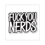 “Fuck You Nerds” Kiss-Cut Sticker — Bold Anti-Nerd Slogan Laptop Decal