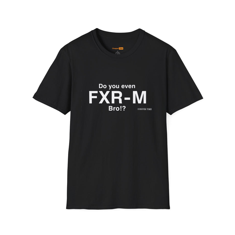 Do You Even FXR-M Bro? T-Shirt