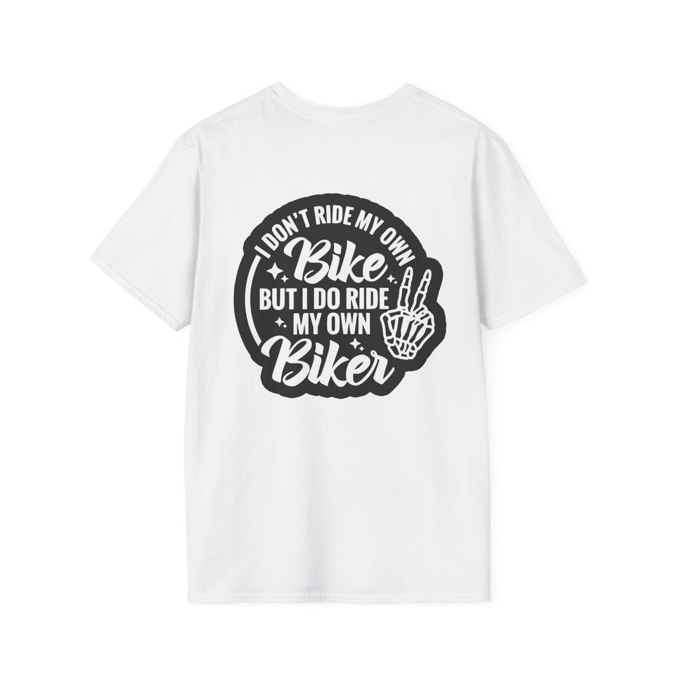 I Don't Ride My Own Bike But I Do Ride My Own Biker T-Shirt — Funny Motorcycle Rider Tee