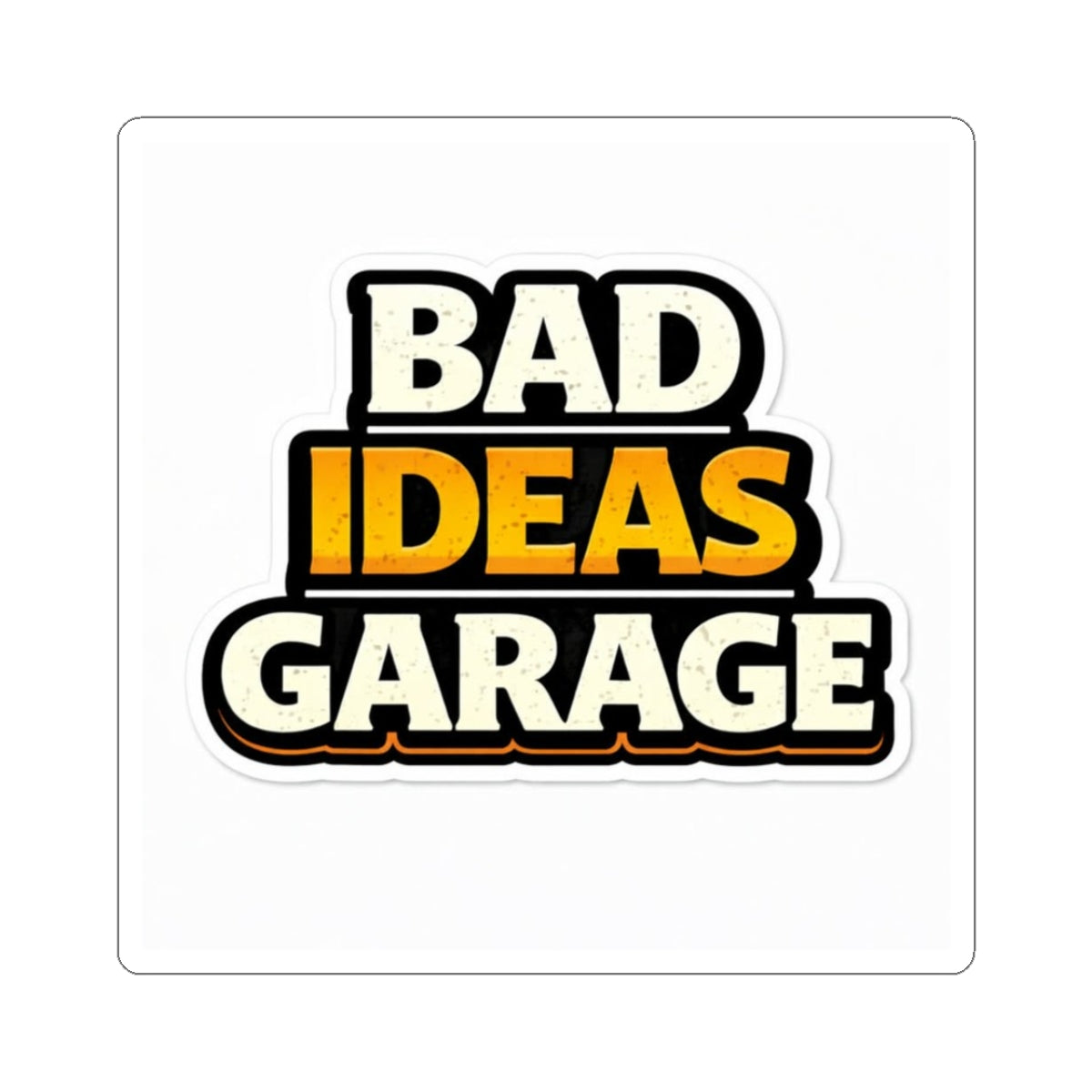 Bad Ideas Garage Sticker — Kiss-Cut Vinyl Laptop Decal