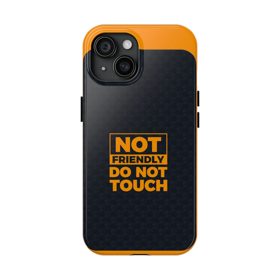 Phone Case — “Not Friendly Do Not Touch” Tough Protective Case