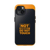 Phone Case — “Not Friendly Do Not Touch” Tough Protective Case