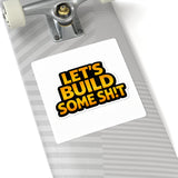 Let's Build Some Sh!t Sticker — Bold Motivational Construction Decal