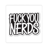 “Fuck You Nerds” Kiss-Cut Sticker — Bold Anti-Nerd Slogan Laptop Decal